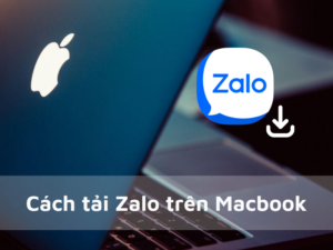 Hướng dẫn cách tải Zalo trên Macbook nhanh chóng, cực dễ